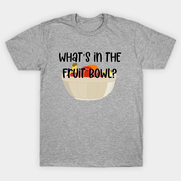 What's in the Fruit Bowl? T-Shirt by LetThemDrinkCosmos